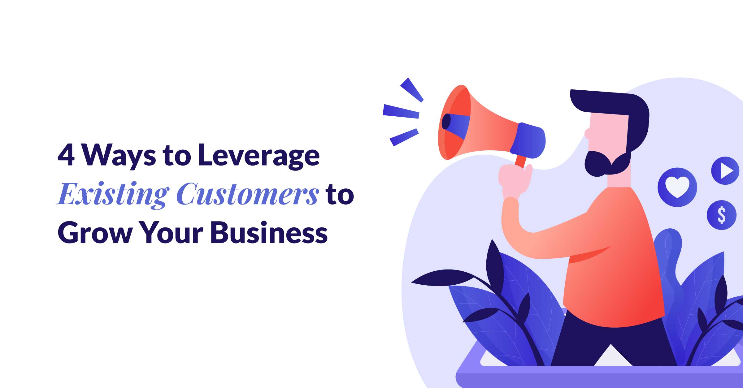 4 Ways to Leverage Existing Customers to Grow Your Business - TapMango